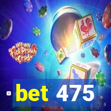 bet 475